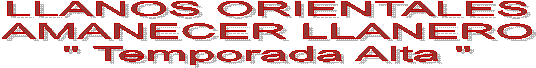 LLANOS ORIENTALES  AMANECER LLANERO   Temporada Alta 